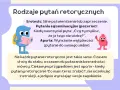 Rodzaje pytań retorycznych: erotesis, pytania pozorne i aporia. Aporia to pytanie retoryczne wyrażające wątpliwość, np. "Co mam teraz zrobić?".
