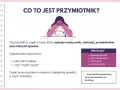 Przymiotnik to część mowy opisująca cechy, np. "szybki" samochód. Wyjaśnienie, co to jest przymiotnik, z przykładami.
