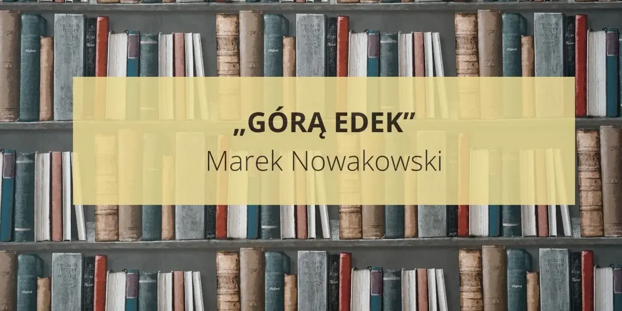 Na półkach stoją książki. W centrum żółty prostokąt z napisem „GÓRĄ EDEK” i nazwiskiem autora Marek Nowakowski.