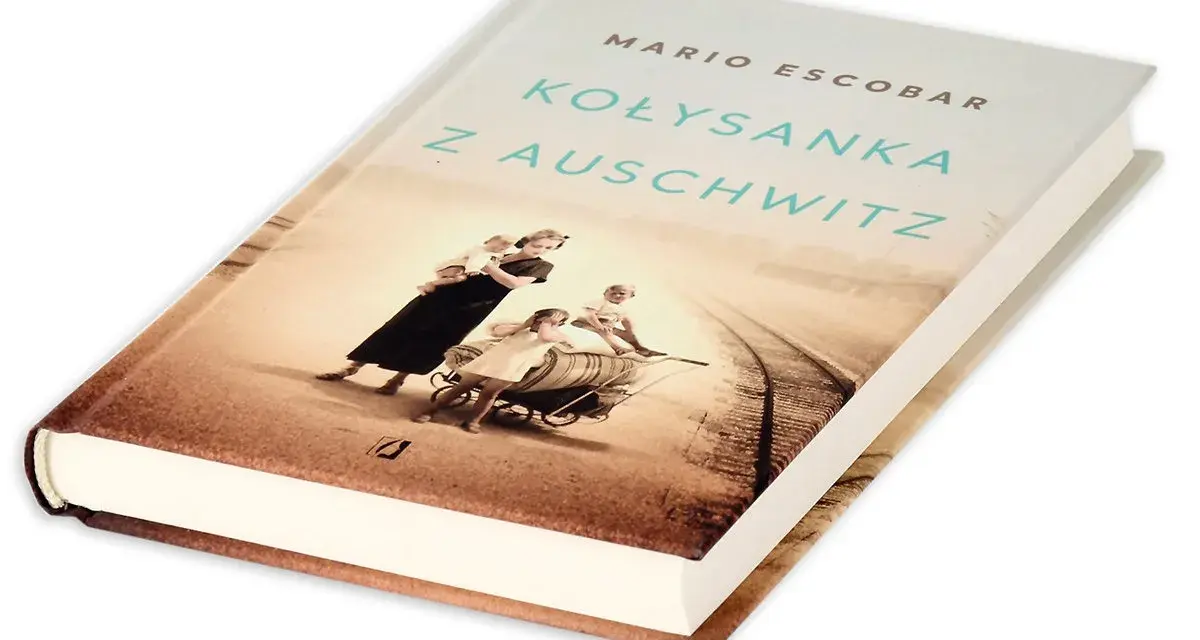 Okładka książki "Kołysanka z Auschwitz" Mario Escobara. Wzruszająca literatura wojenna, która porusza serca.