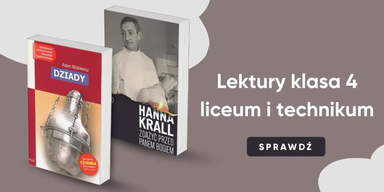 Lektury klasa 4 liceum i technikum: "Dziady" Mickiewicza i "Zdążyć przed Panem Bogiem" Krall.