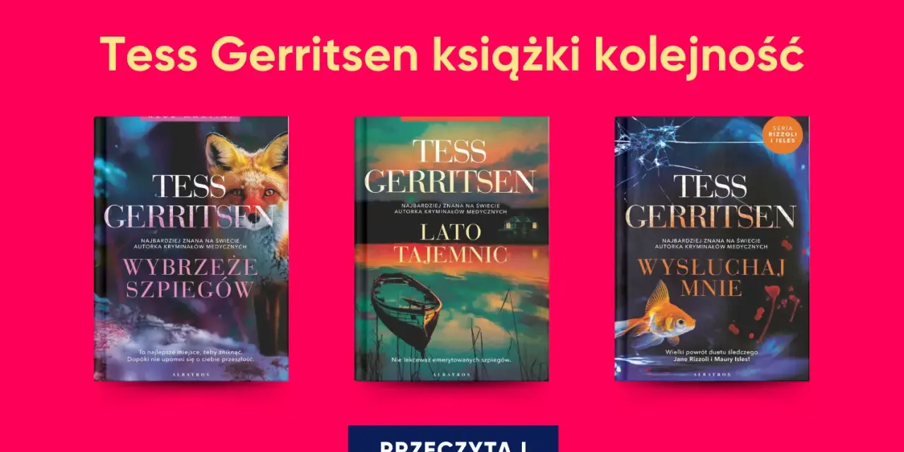 Okładki książek Tess Gerritsen: "Wybrzeże szpiegów", "Lato tajemnic", "Wysłuchaj mnie". Sprawdź kolejność czytania.
