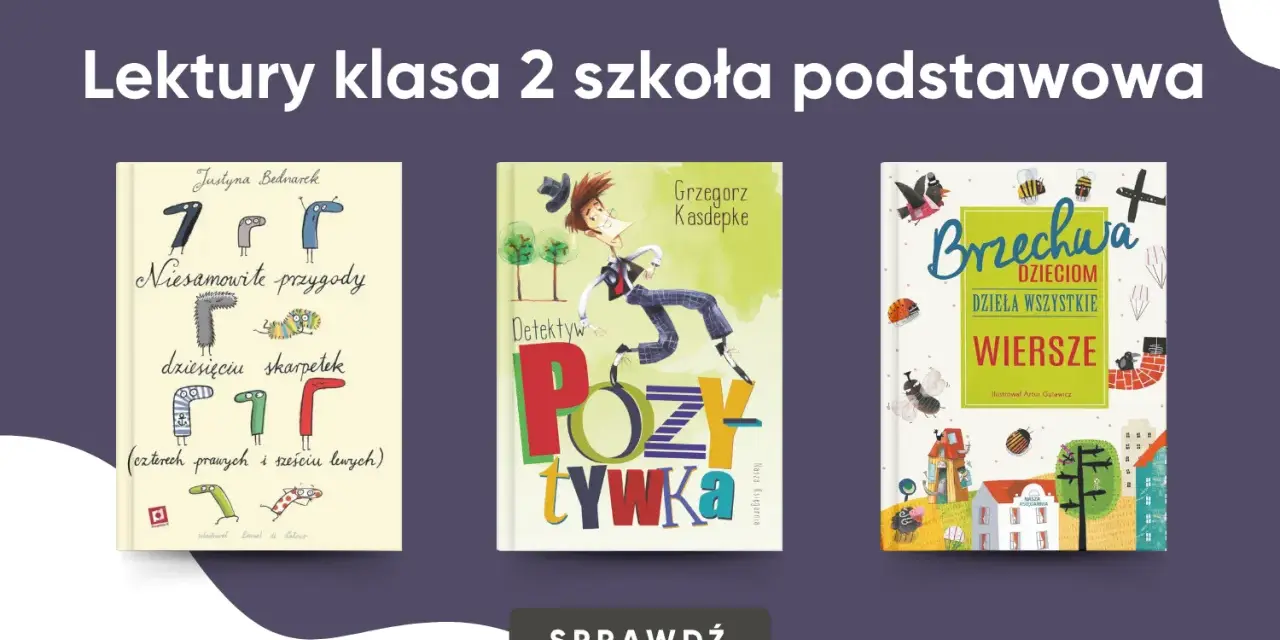 Lektury klasa 2: "Niesamowite przygody dziesięciu skarpetek", "Detektyw Pozytywka" i "Brzechwa dzieciom".