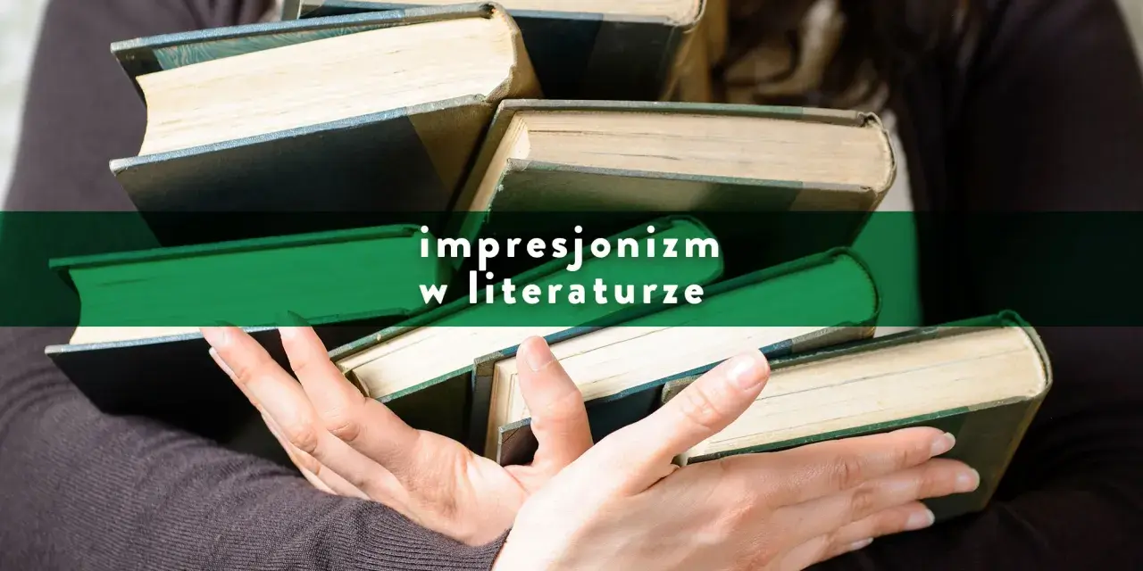 Dłonie trzymają stos starych książek, a na zielonym tle widnieje napis "impresjonizm w literaturze".