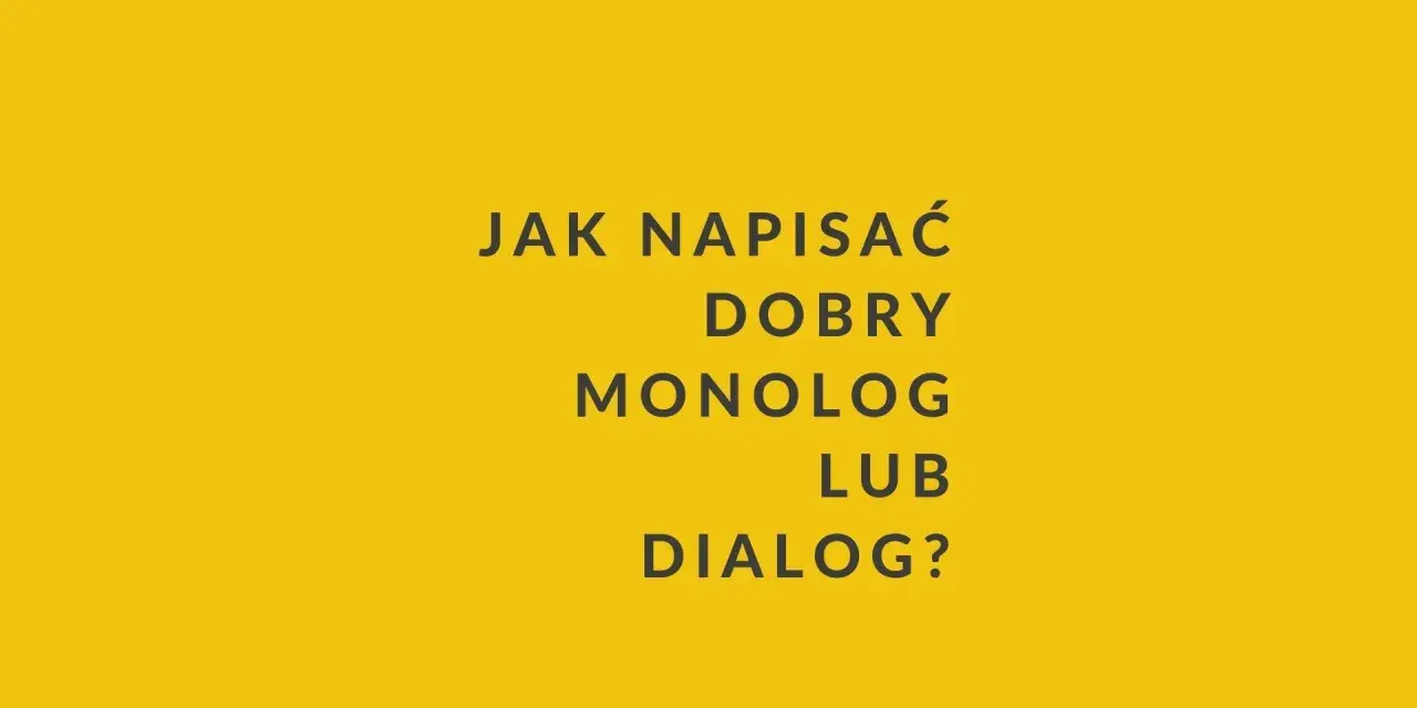 Jak napisać dobry monolog lub dialog? Tekst na żółtym tle.