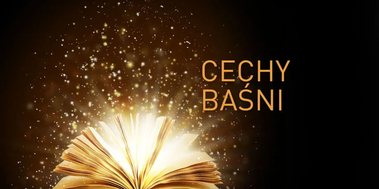 Otwarta księga emanuje magicznym światłem, rozsypując iskierki. Tekst "CECHY BAŚNI" sugeruje, że to właśnie tutaj odkrywamy, co to jest baśń.
