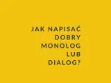 Jak napisać dobry monolog lub dialog? Tekst na żółtym tle.