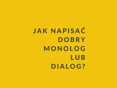 Jak napisać dobry monolog lub dialog? Tekst na żółtym tle.