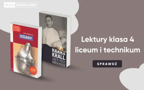Lektury klasa 4 liceum i technikum: "Dziady" Mickiewicza i "Zdążyć przed Panem Bogiem" Krall.