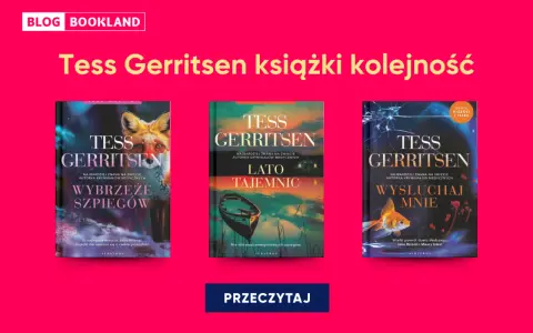 Okładki książek Tess Gerritsen: "Wybrzeże szpiegów", "Lato tajemnic", "Wysłuchaj mnie". Sprawdź kolejność czytania.