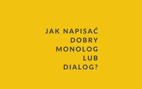 Jak napisać dobry monolog lub dialog? Tekst na żółtym tle.