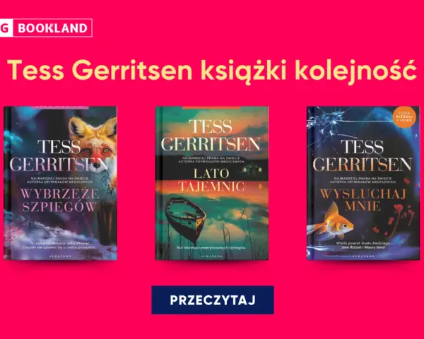 Okładki książek Tess Gerritsen: "Wybrzeże szpiegów", "Lato tajemnic", "Wysłuchaj mnie". Sprawdź kolejność czytania.