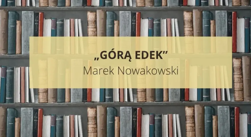 Na półkach stoją książki. W centrum żółty prostokąt z napisem „GÓRĄ EDEK” i nazwiskiem autora Marek Nowakowski.