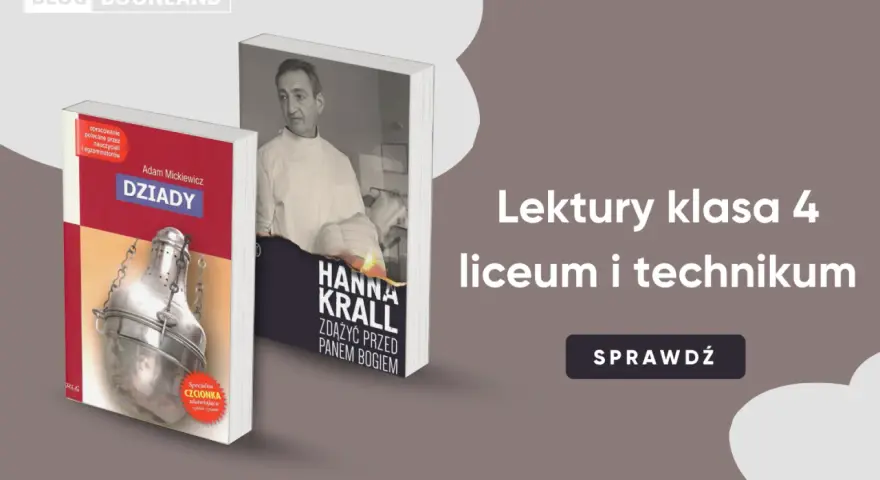 Lektury klasa 4 liceum i technikum: "Dziady" Mickiewicza i "Zdążyć przed Panem Bogiem" Krall.