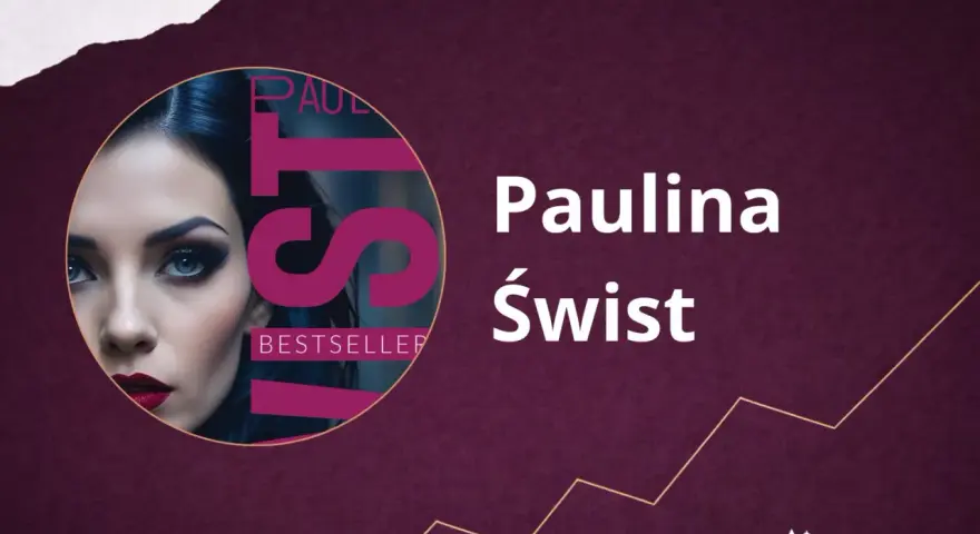 Portret kobiety z napisem "BESTSELLER" i nazwiskiem Paulina Świst. Kolejność książek tej autorki jest zawsze bestsellerowa.
