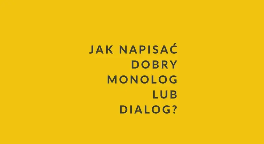 Jak napisać dobry monolog lub dialog? Tekst na żółtym tle.