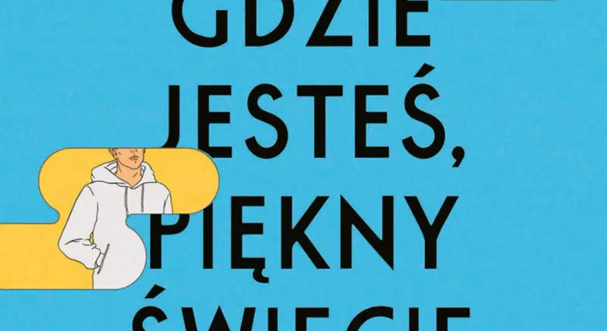 Chłopak w bluzie z kapturem pyta: Gdzie jesteś, piękny świecie? Tytuł książki na niebieskim tle.