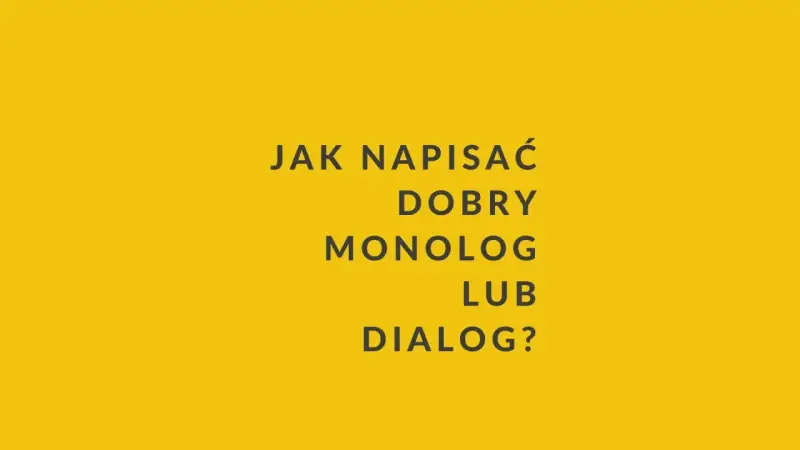 Jak napisać dobry monolog lub dialog? Tekst na żółtym tle.